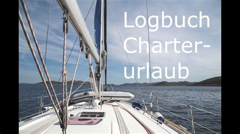 Segelcharter Yachtcharter Logbuch F R Tage Vorstellung Youtube