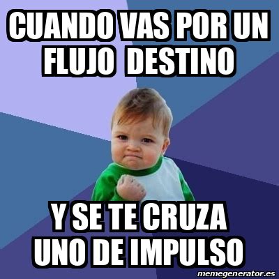 Meme Bebe Exitoso Cuando Vas Por Un Flujo Destino Y Se Te Cruza Uno