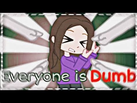 Everyone Is Dumb Trend GachaClub YouTube