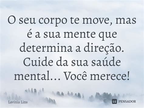 O seu corpo te move mas é a sua Lavínia Lins Pensador