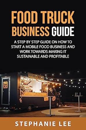 Food Truck Business Guide For Beginners A STEP BY STEP GUIDE ON HOW TO