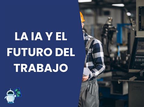 La IA y el futuro del trabajo oportunidades y desafíos Mejores