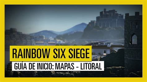 Tom Clancy S Rainbow Six Siege Guía De Inicio Al Mapa De Litoral Youtube