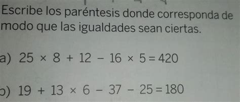 Solved Escribe Los Paréntesis Donde Corresponda De Modo Que Las