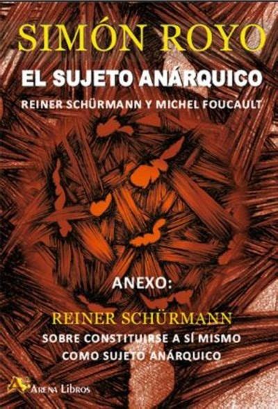 El sujeto anárquico Reiner Schürmann y Michel Foucault Reiner