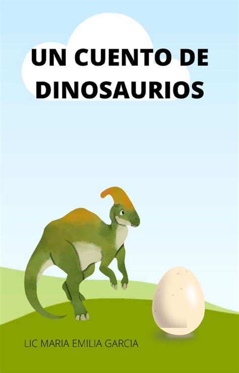 Un Cuento De Dinosaurios By Lic Maria Emilia Garcia Goodreads