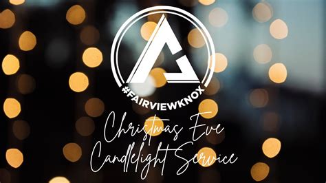 Christmas Eve Candlelight Service At Fairview Knox 12 24 23 Youtube