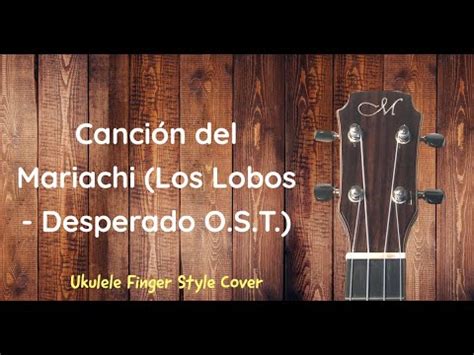 Canci N Del Mariachi Los Lobos Desperado O S T Ukulele Solo