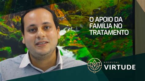 A Import Ncia Da Fam Lia No Tratamento Hospital Virtude Youtube