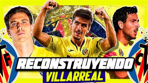 RECONSTRUYENDO Al Villarreal Fichajes REALISTAS Fifa 22 Modo