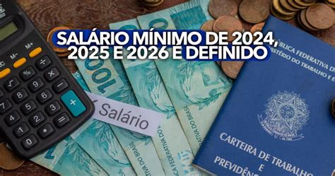 Salário Mínimo De 2024 2025 E 2026 é Definido Valores Chocam Os Brasileiros