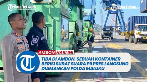 Tiba Di Ambon Sebuah Kontainer Berisi Surat Suara Pilpres Langsung