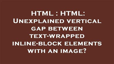 Html Html Unexplained Vertical Gap Between Text Wrapped Inline Block