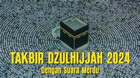 Takbiran Bulan Dzulhijjah 2024 Dengan Suara Yang Merdu YouTube