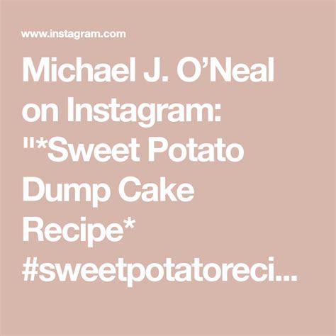 Michael J Oneal On Instagram Sweet Potato Dump Cake Recipe