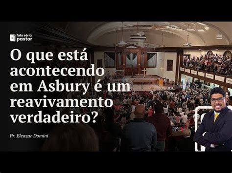 Fala sério pastor O que está acontecendo em Asbury é um reavivamento