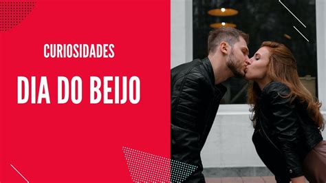 Dia Do Beijo Tudo Sobre O Dia Do Beijo Youtube