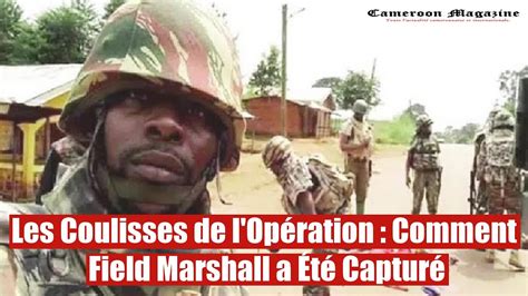 Field Marshall Neutralisé Un Tournant Historique pour le Cameroun