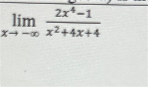 Solved Limx→ ∞2x4 1x24x4