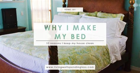 Why I Make My Bed 10 Reasons I Keep My House Clean