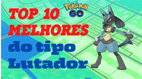 Os 10 Melhores Pokémons Do Tipo Lutador Pokémon Go Youtube