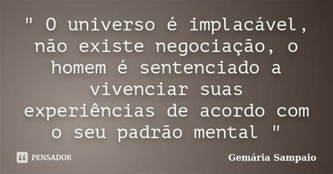 O Universo é Implacável Não Gemária Sampaio Pensador