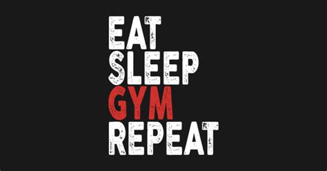 Eat Sleep Gym Repeat Lift Train Muscle Bodybuilding Eat Sleep Gym