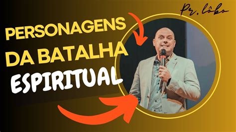 Personagens Da Batalha Espiritual Pr L Bo Youtube