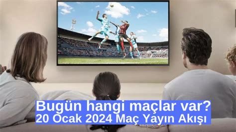 Bugün hangi maç var 20 Ocak 2024 Cumartesi günü hangi maçlar var