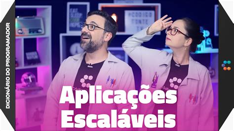 Aplicações Escaláveis ENTENDA DE UMA VEZ O QUE ESCALAR SIGNIFICA