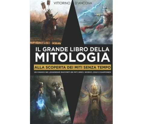 Il Grande Libro Della Mitologia Alla Scoperta Dei Miti Senza Tempo Un