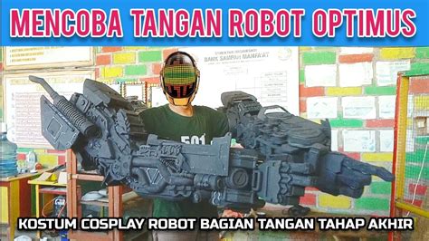 Cara Membuat Kostum Robot Optimus Prime Proses Bentuk Akhir YouTube