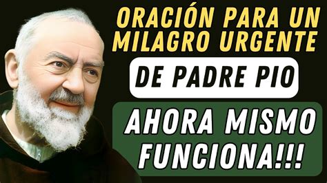 ORACIÓN PARA UN MILAGRO URGENTE DE PADRE PIO AHORA MISMO FUNCIONA