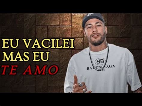 Neymar O Ferinha EU VACILEI MAS EU TE AMO EP Errei Fui Mlk