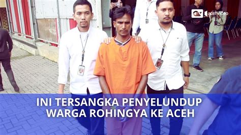 Polisi Tetapkan Tersangka Penyelundupan Warga Rohingya Ke Aceh YouTube