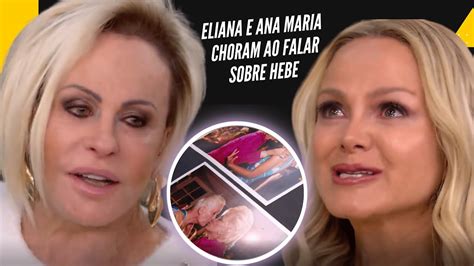 Eliana E Ana Maria Braga Choram Em Reencontro E Falam Sobre Hebe