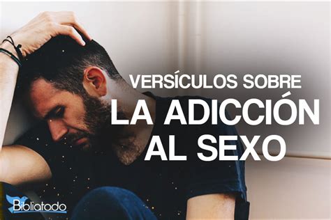 Vers Culos De La Biblia Sobre La Adicci N Al Sexo