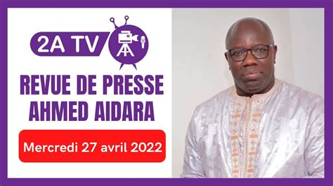 Revue De Presse Wolof 2atv Du Mercredi 27 Avril 2022 Par Ahmed Aidara