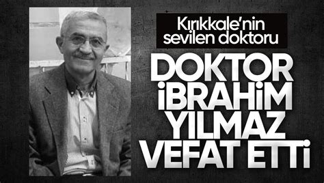 Kırıkkale nin Sevilen Doktorlarından İbrahim Yılmaz Vefat Etti