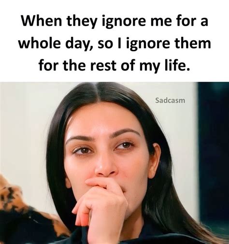 When They Ignore Me For A Whole Day So I Ignore Them For The Rest Of