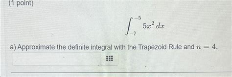 Solved 1 ﻿point∫ 7 55x2dxa ﻿approximate The Definite