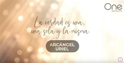 La Verdad Es Una Una Sola Y La Misma Arc Ngel Uriel One