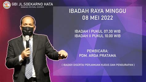 Ibadah Raya Minggu 08 Mei 2022 Pdm Arga Pratama Youtube