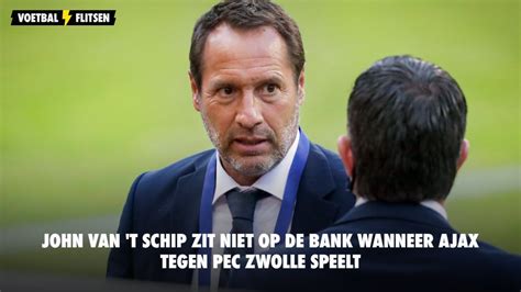 John Van T Schip Zit Niet Op De Bank Wanneer Ajax Tegen Pec Zwolle