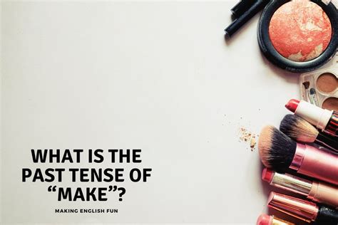 What Is The Past Tense Of Makemaking English Fun