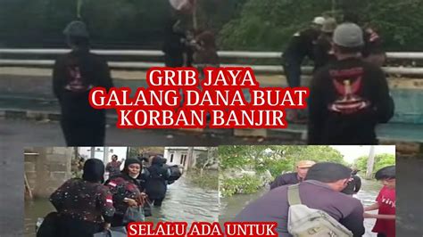 Ormas Grib Turun Kelokasi Yg Kena Banjir Memberi Bantuan Gribjaya