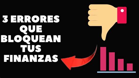 LOS 3 ERRORES FATALES QUE ESTÁN SABOTEANDO TUS FINANZAS PERSONALES Y