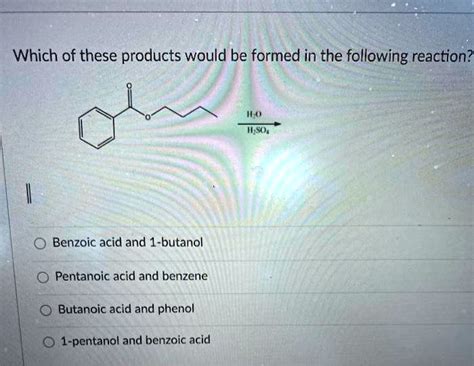 Solved Which Of These Products Would Be Formed In The Following Reactionz 1o I So Benzoic Acid