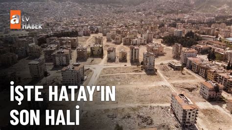 Hatay ın son hali yürekleri sızlattı atv Haber 13 Nisan 2023 YouTube