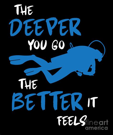 The Deeper You Go Scuba Diving Sports T Digital Art By Thomas Larch